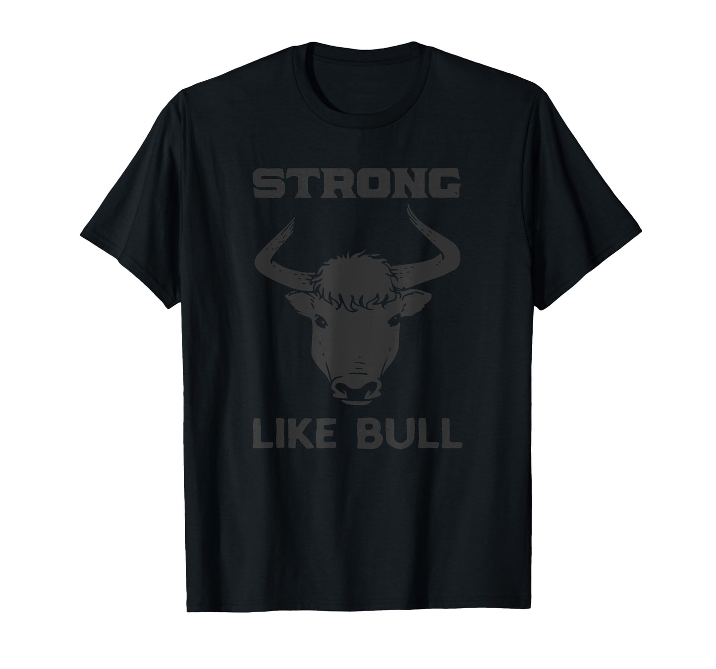 Strong Like Bull Tee Shirt - Weight Lifter, Farmer, Cowboy T-Shirt