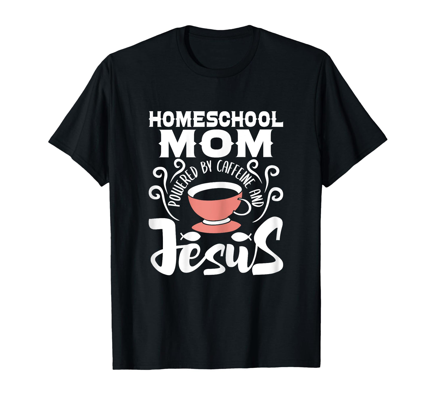 Homeschool Mom Powered By Caffeine And Jesus - Homeschooling T-Shirt