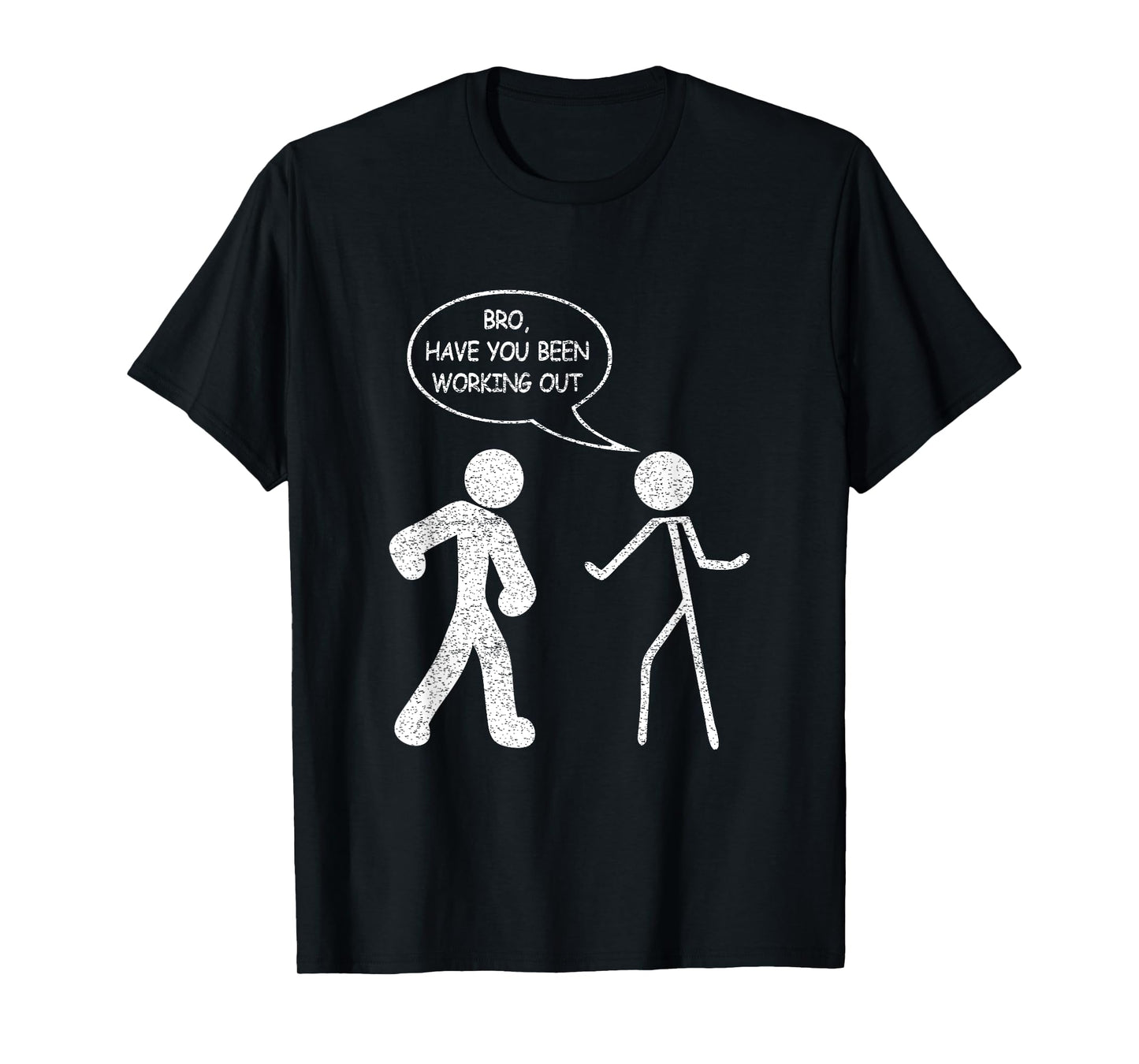 Funny Stick-Figure Gym Jokes Bro Have You Been Working Out T-Shirt