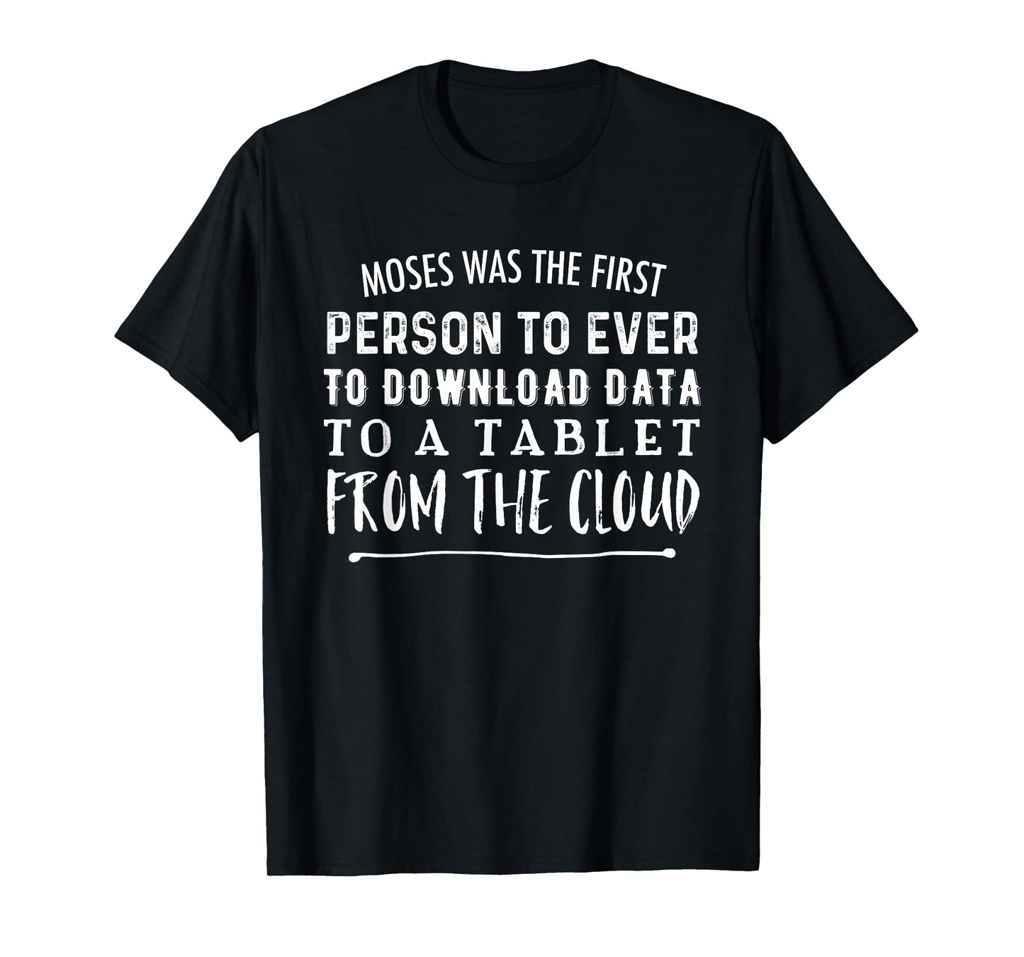 Moses Was First Person To Download Data to Tablet From Cloud T-Shirt