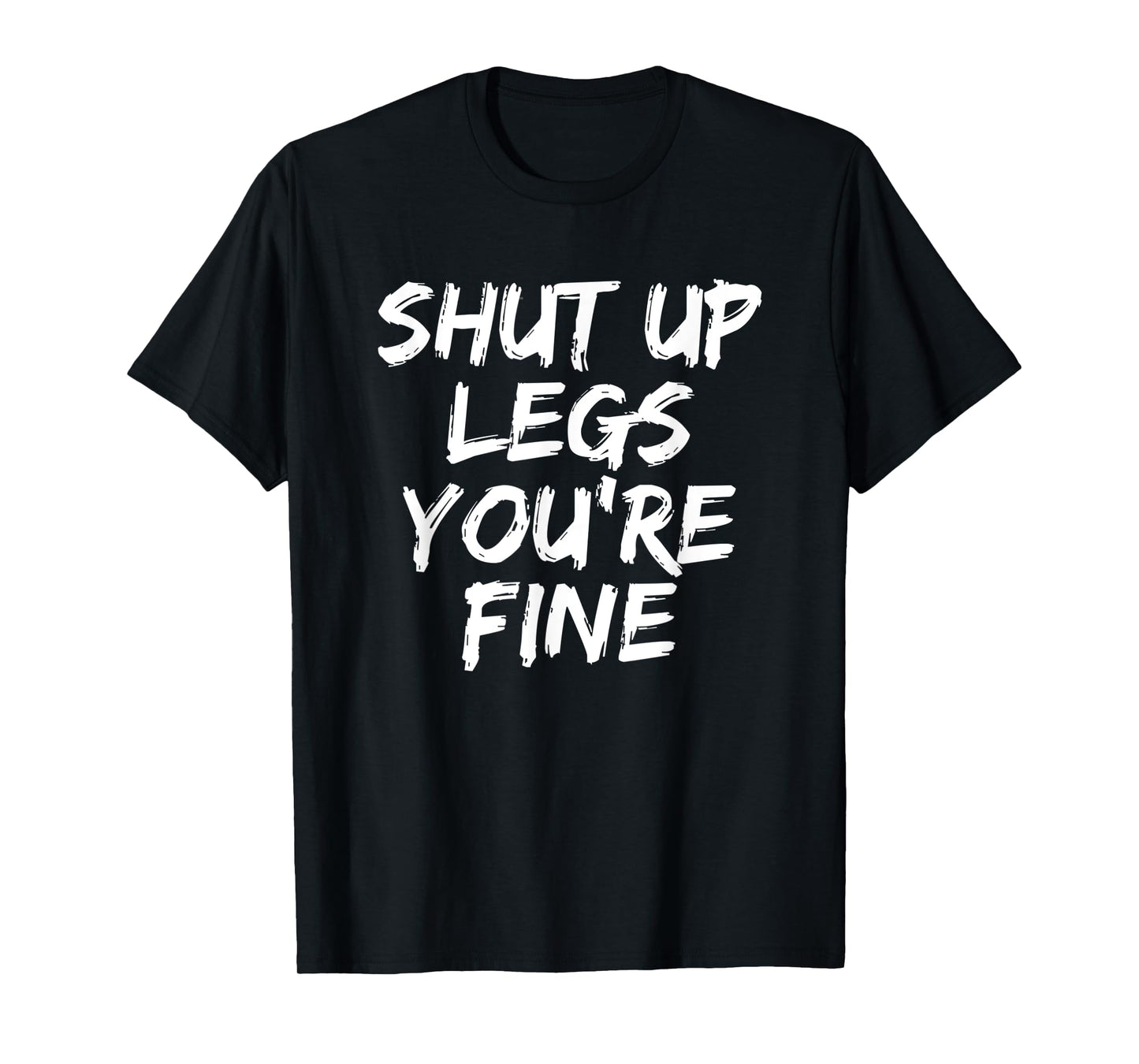 Shut Up Legs You're Fine Funny Running T-Shirt