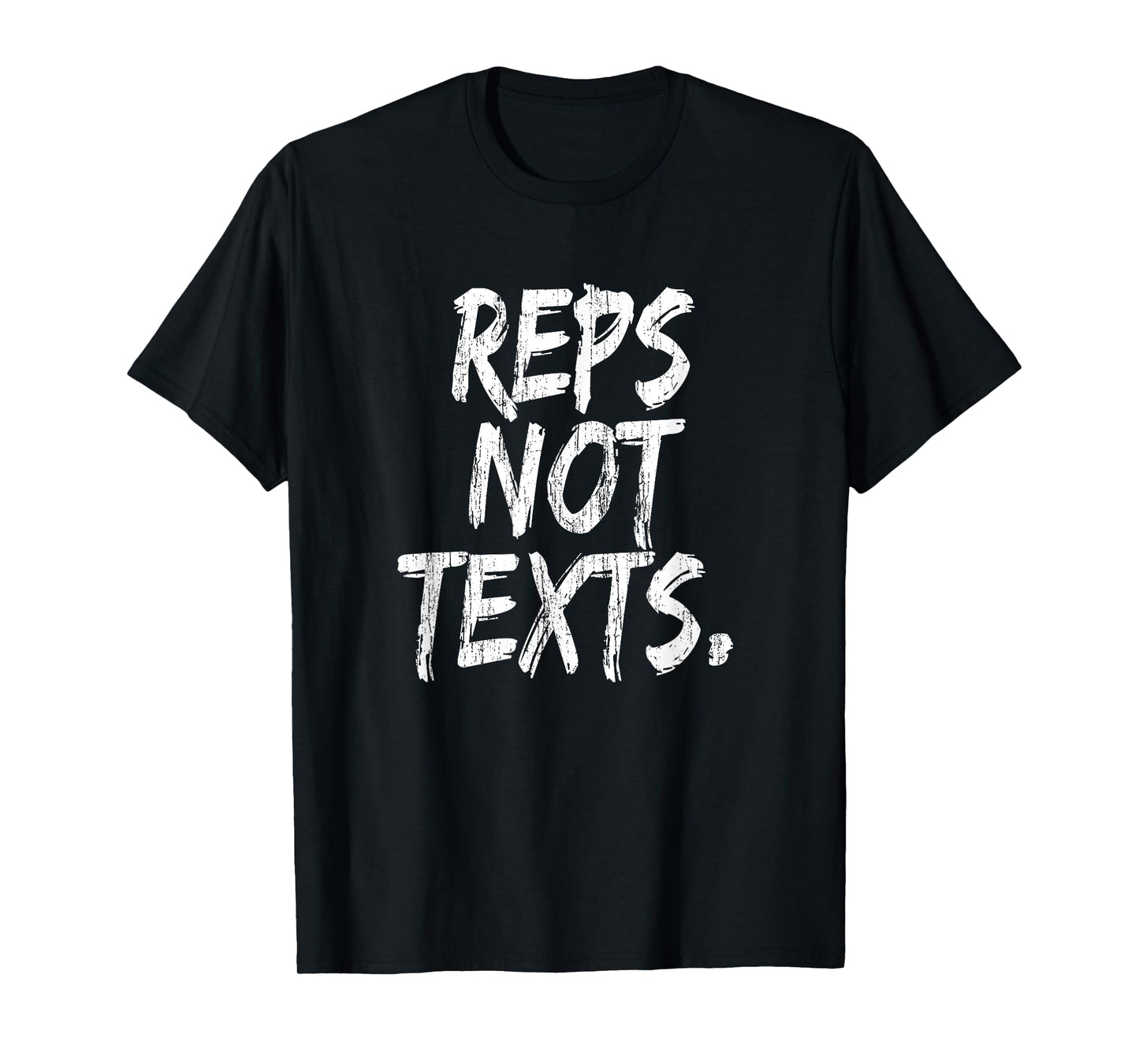 Reps Not Texts Funny Workout Lifting Crossfitness Gym T-Shirt