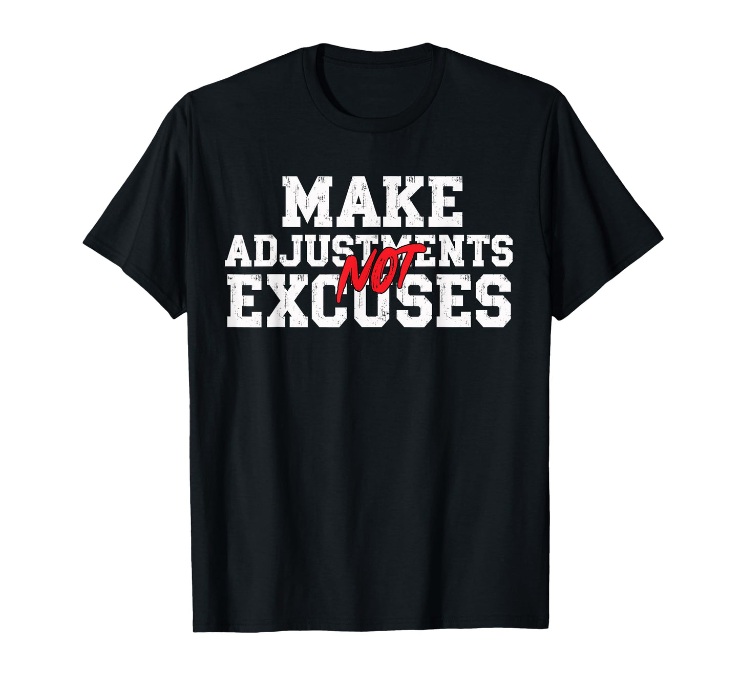 Make Adjustments Not Excuses Motivational Quote T-Shirt