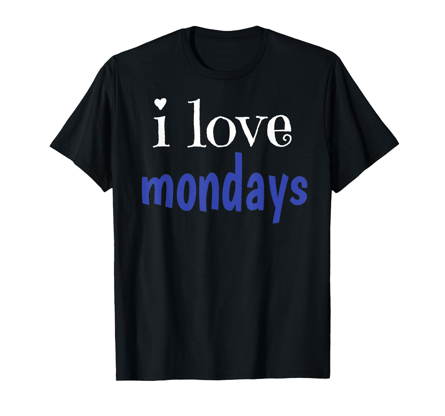 I Love Mondays T-Shirt
