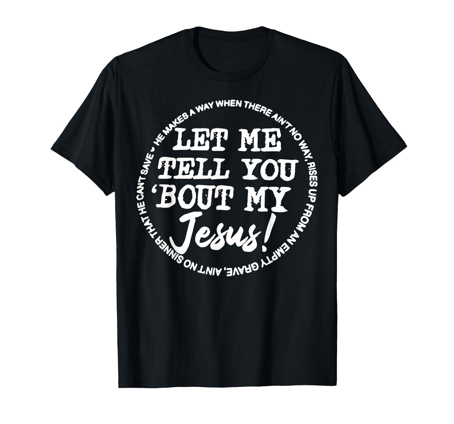 Let Me Tell You Bout My Jesus He Makes A Way T-Shirt