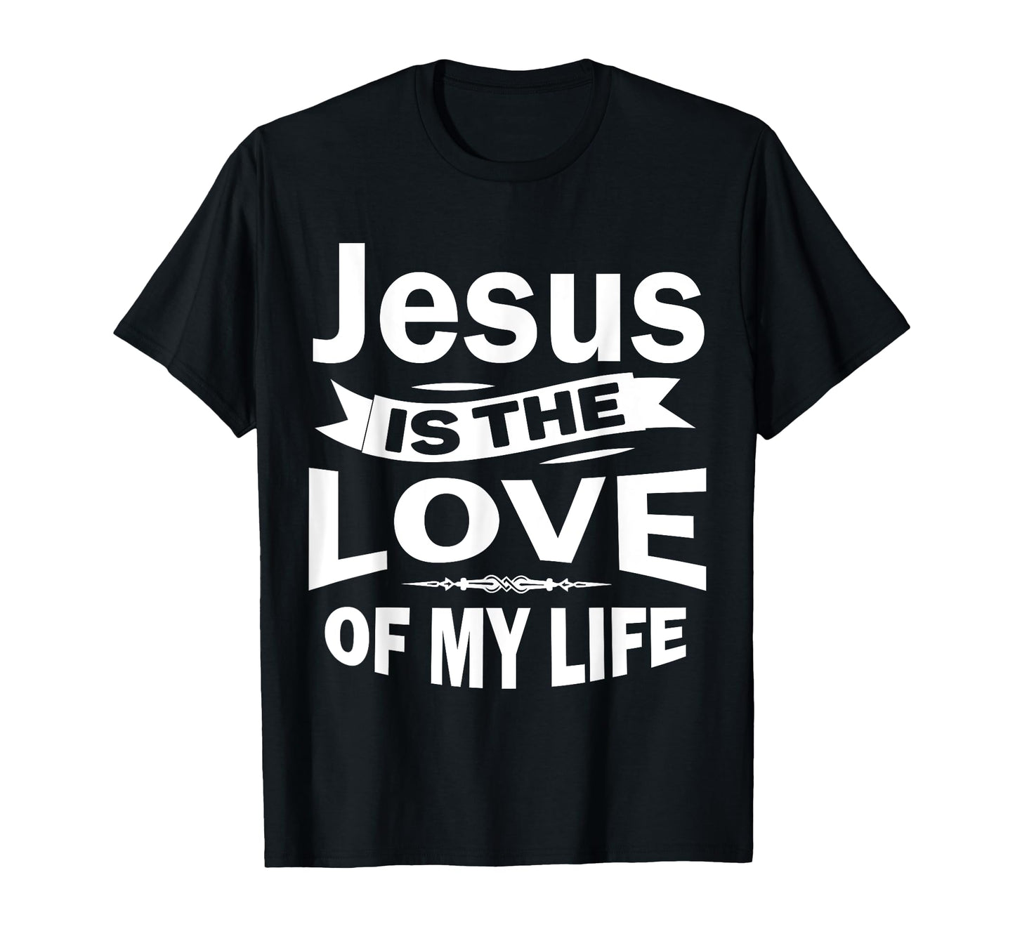 Jesus is the Love of My Life T-shirt Christian Shirt T-Shirt