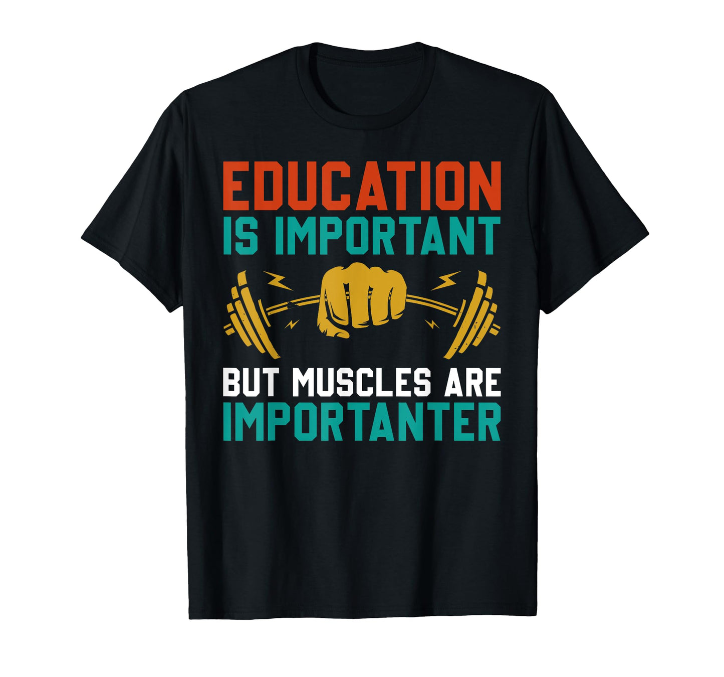 Education Is Important But Muscles Are Importanter T-Shirt