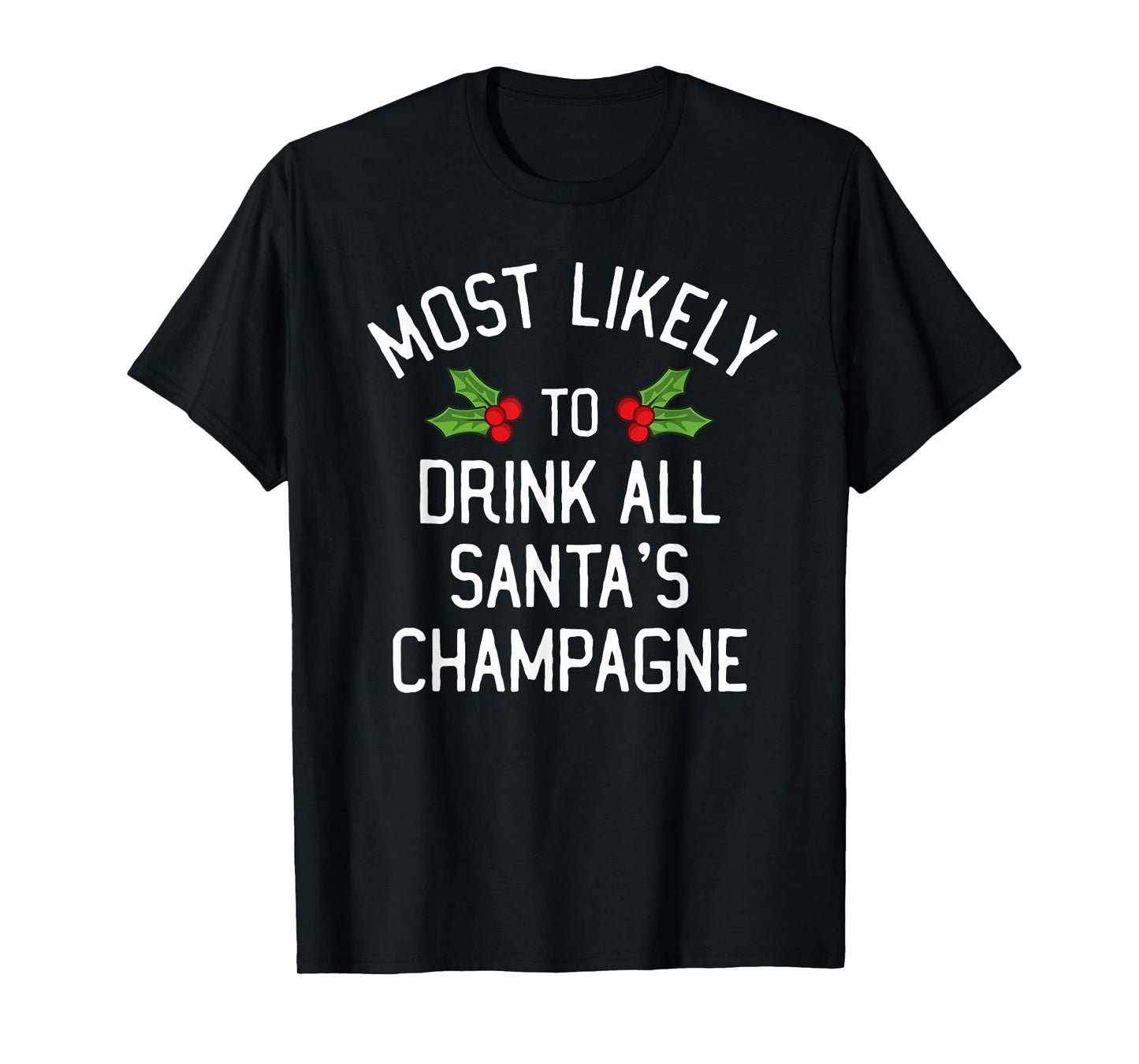 Most Likely To Christmas Drink All Santa's Champagne T-Shirt