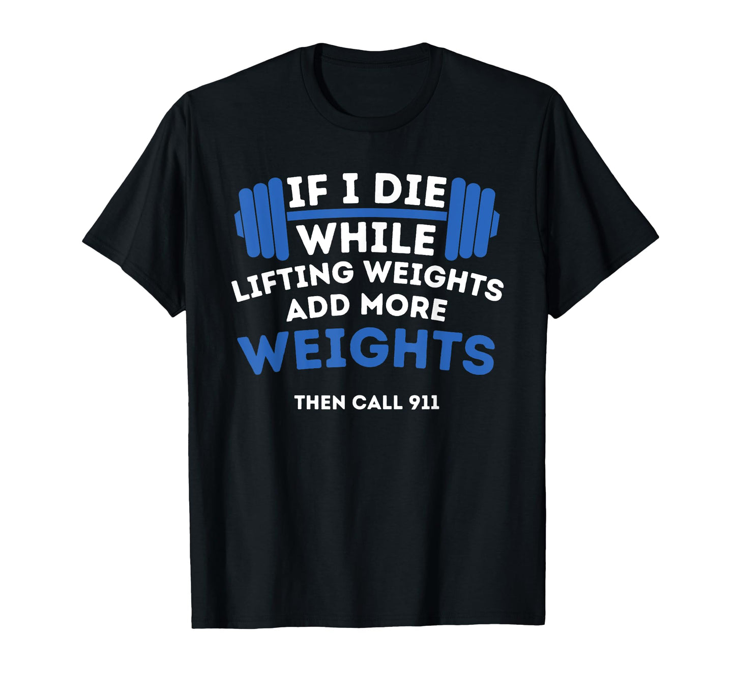 If I Die While Lifting Weights - Powerlifting Workout Gym T-Shirt