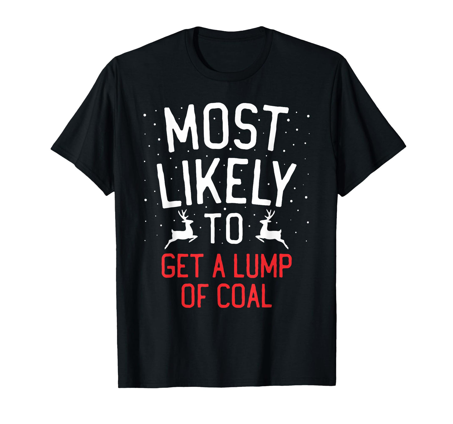 Most Likely To Christmas Get A Lump Of Coal T-Shirt