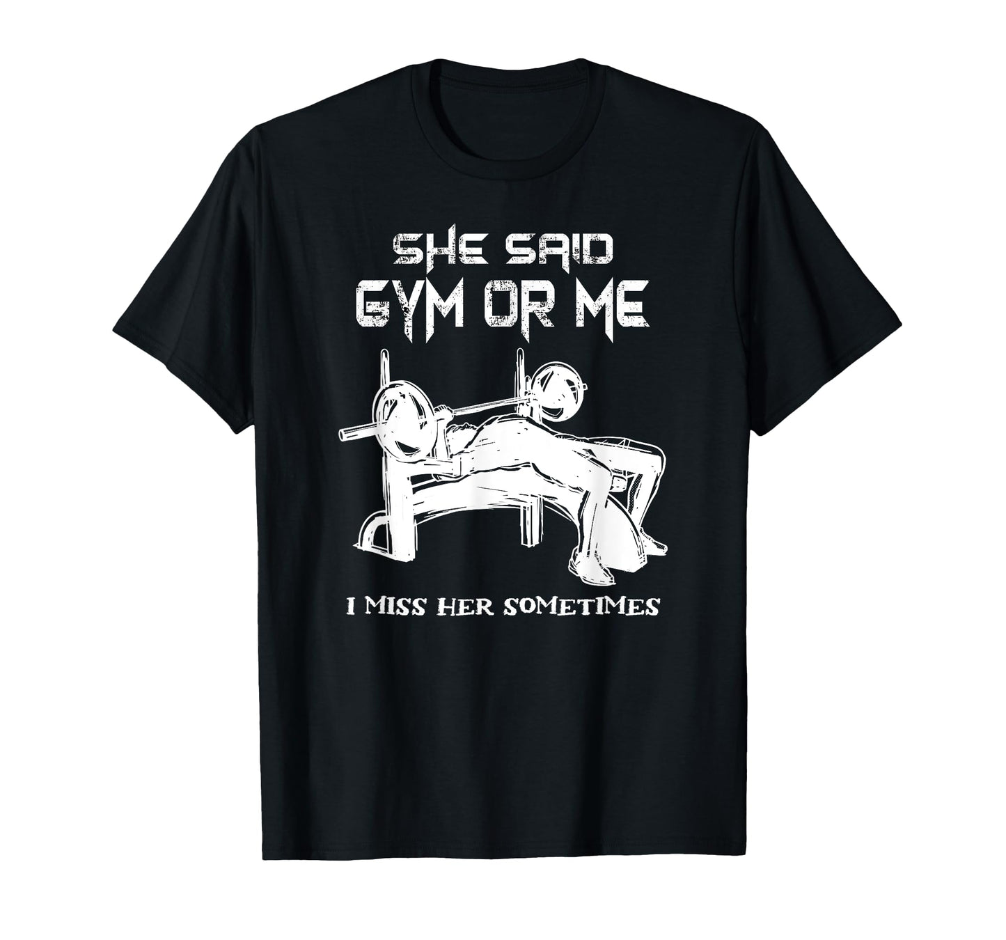 She Said Gym Or Me I Miss Her Gym Muscle Funny Bodybuilding T-Shirt