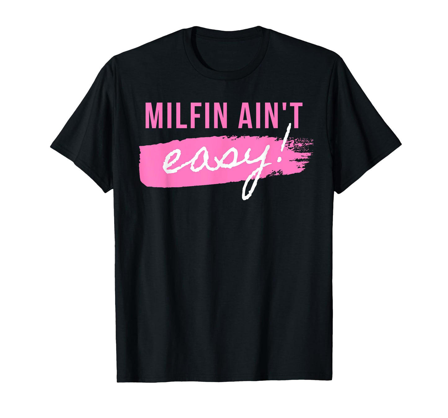 Milfin' Ain't Easy - Fit Hot Mom Milf for Mother's Day Funny T-Shirt