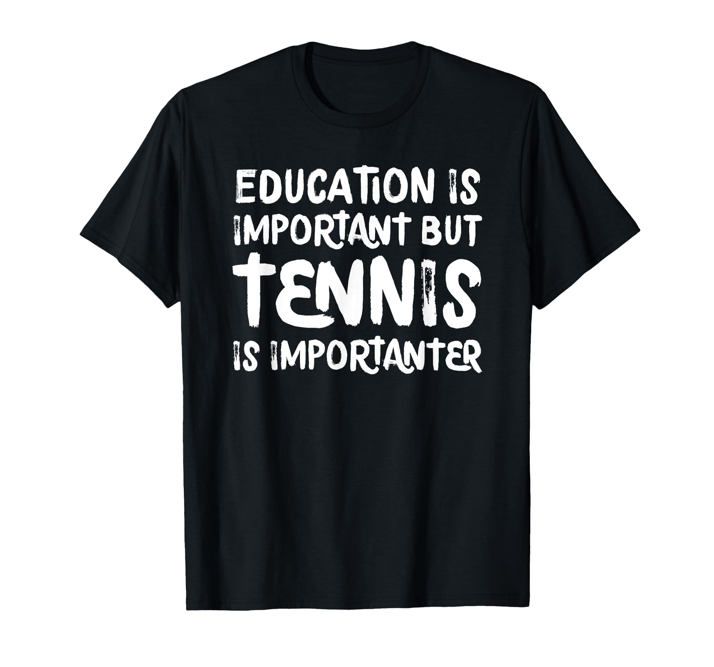 Education Is Important But Tennis Is Importanter Funny T-Shirt