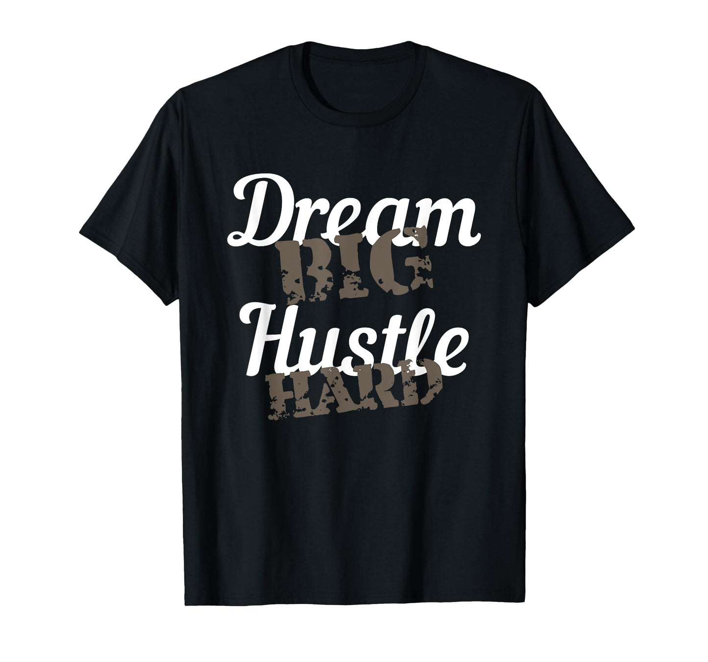 Dream Big Hustle Hard Motivational Gift T-Shirt