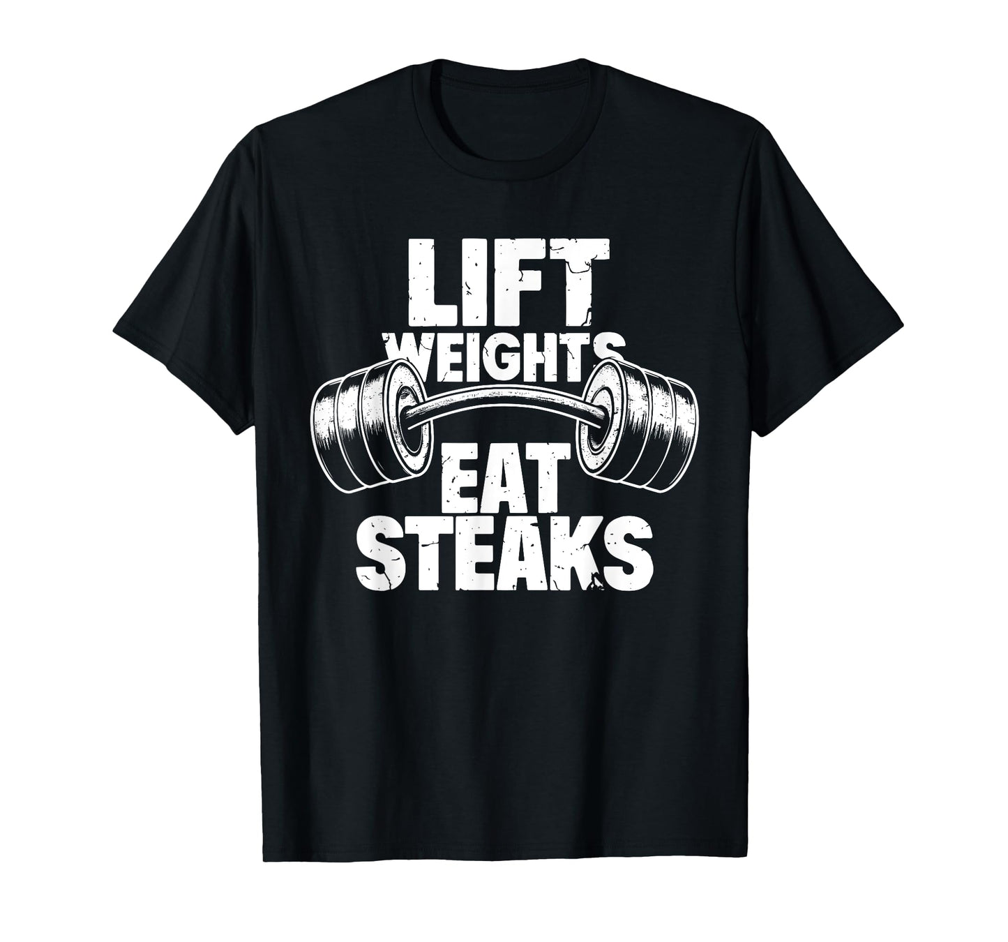 Lift Weights Eat Steaks Funny Gym Fitness Motivation T-Shirt
