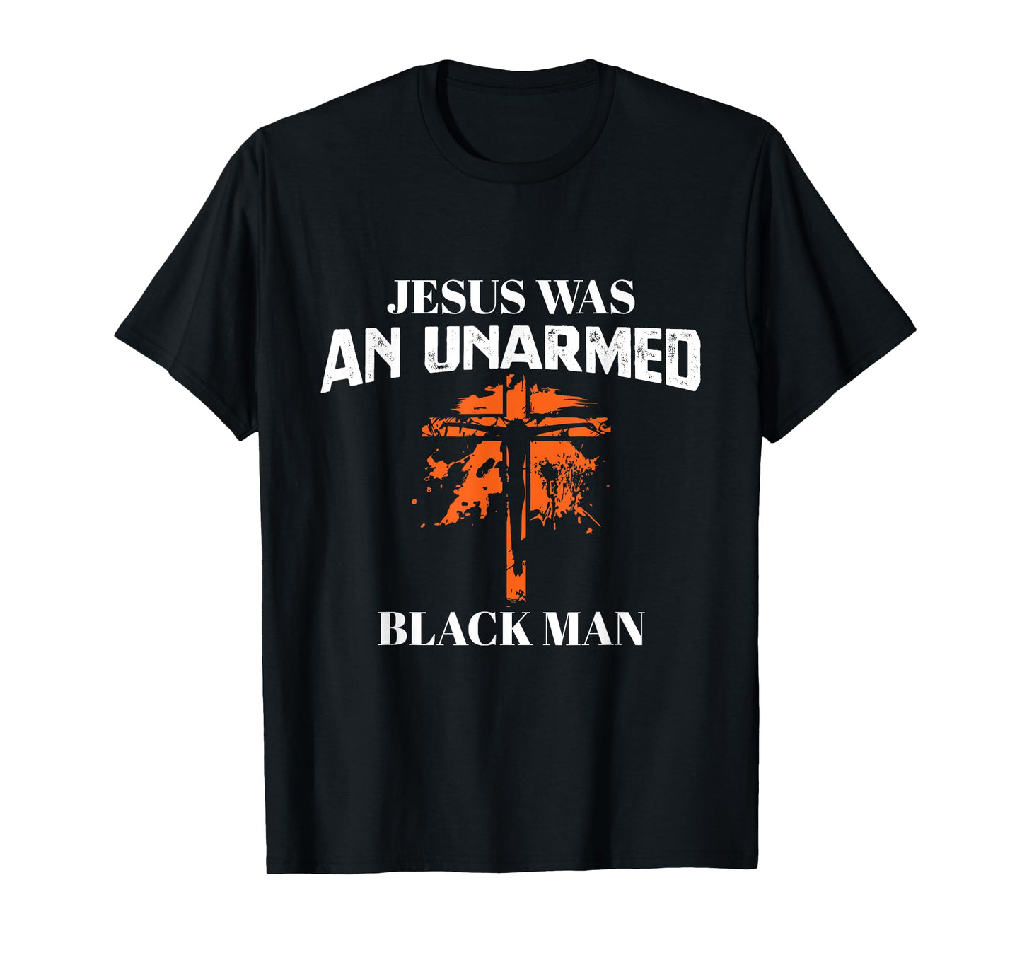Jesus Was An UnArmed Black Man - Religious Christian Bible T-Shirt