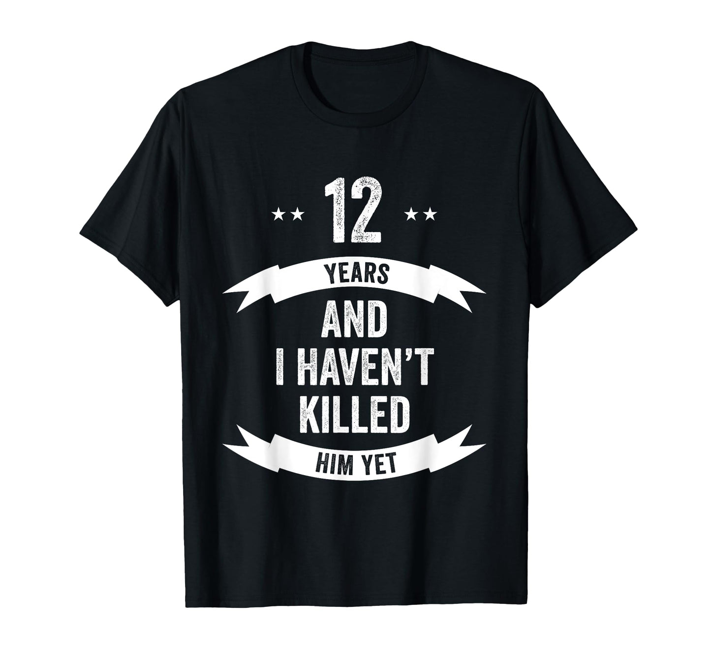 12 Years And I Haven't Killed Him Yet Wedding Anniversary T-Shirt