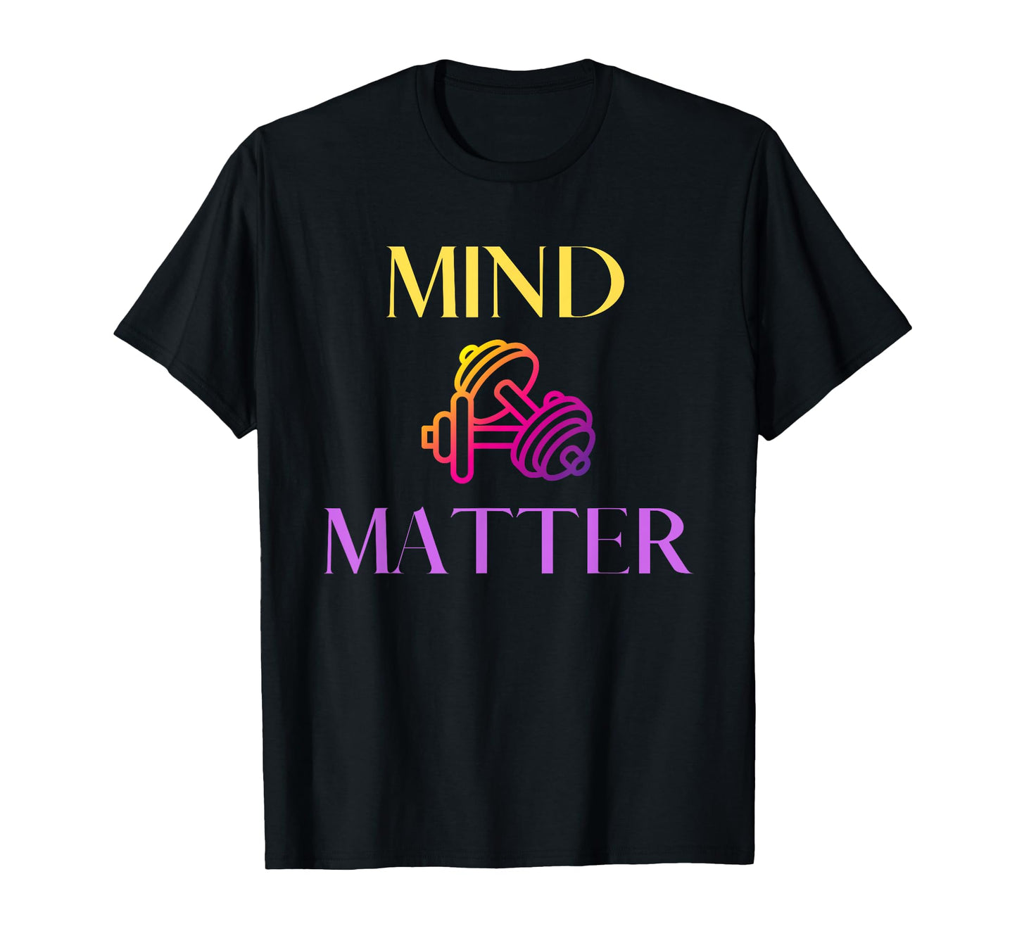 Mind Over Matter Gym Workout Lift Weights for Men Women T-Shirt
