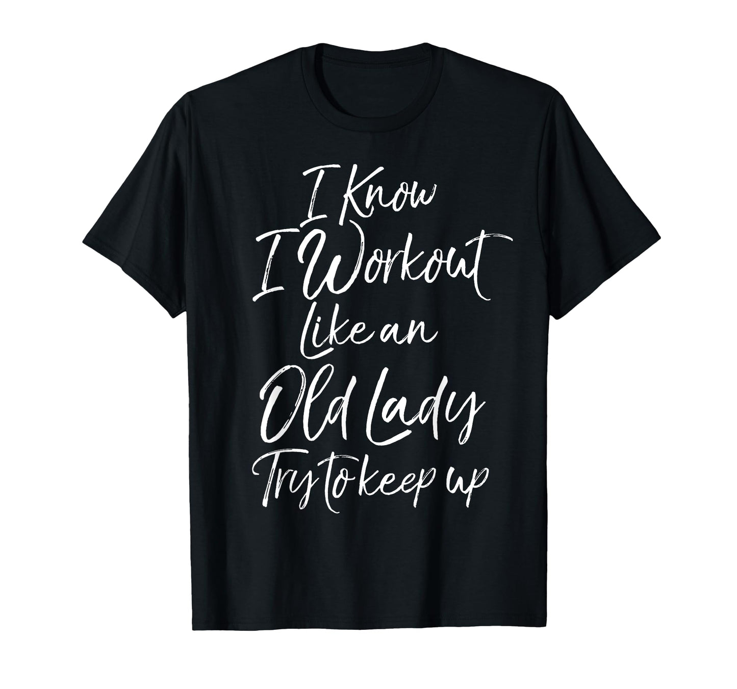 Funny Gift I Know I Workout Like an Old Lady Try to Keep Up T-Shirt