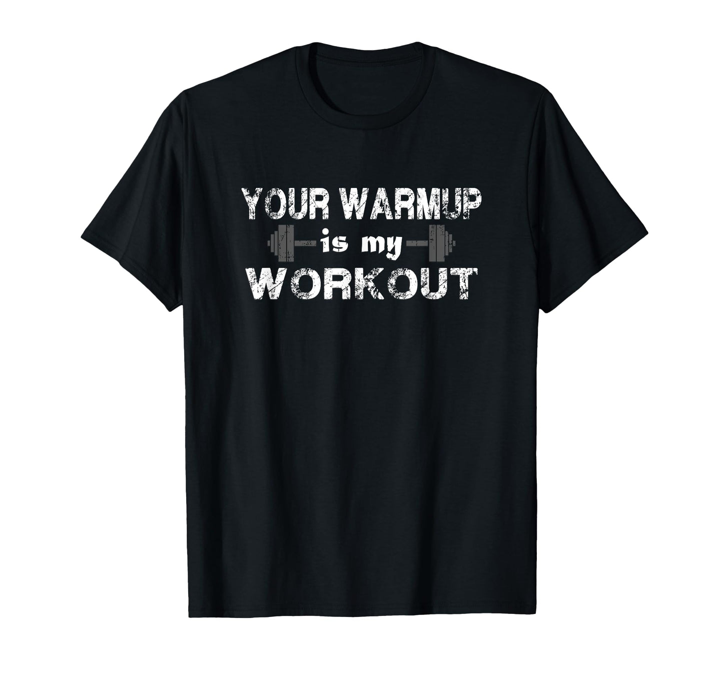 Your Warm Up is My Workout Fitness T Shirt T-Shirt