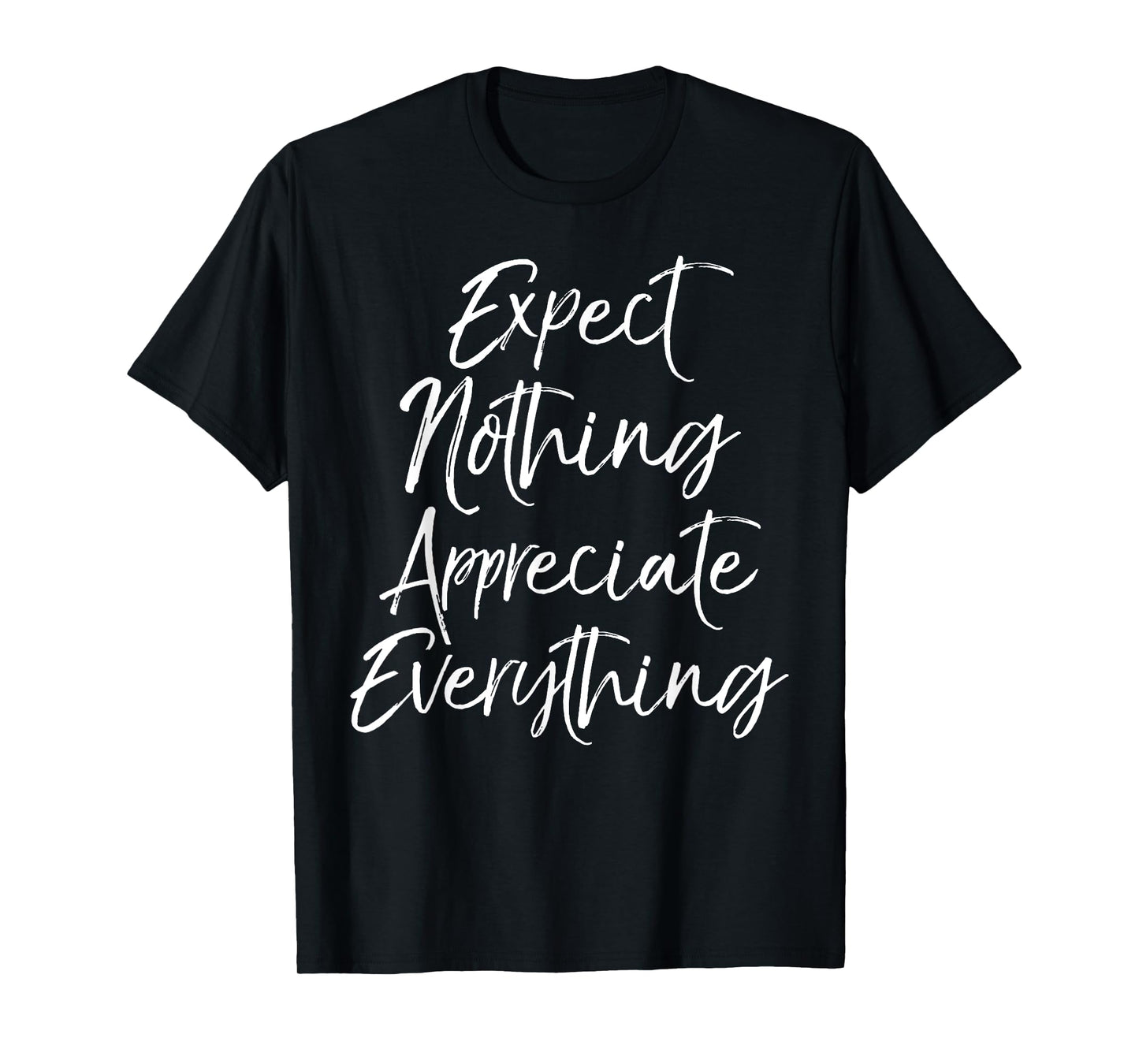 Positive Thinking Quote Expect Nothing Appreciate Everything T-Shirt