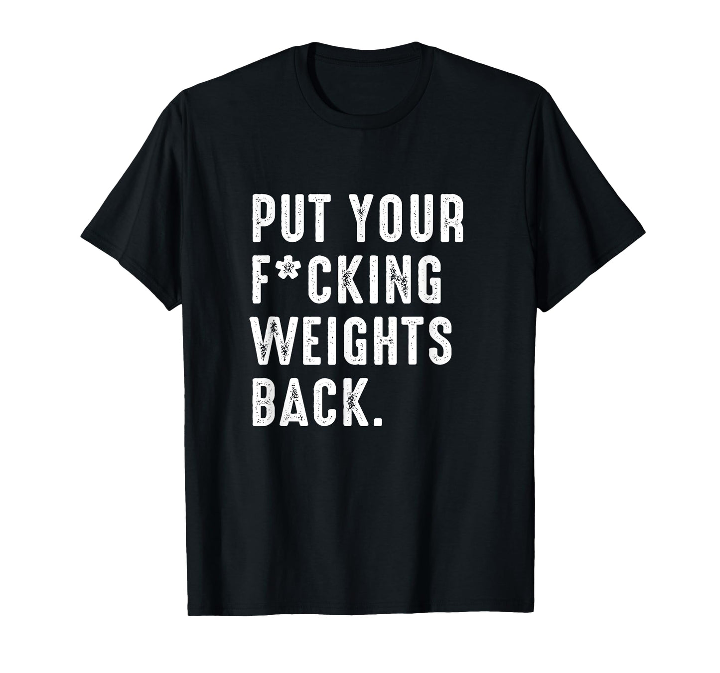 Put your fucking weights back - Gym workout T-Shirt