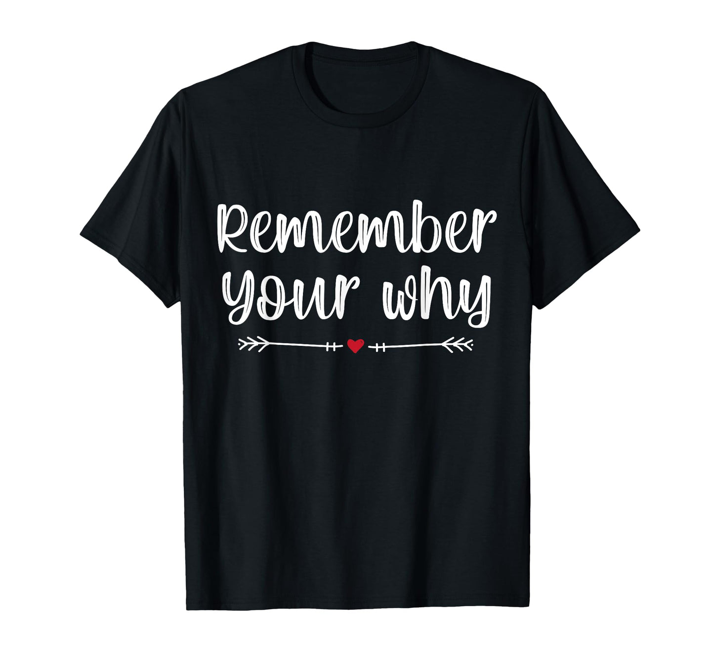 Funny Sarcastic Inspirational Quote, Remember Your Why T-Shirt