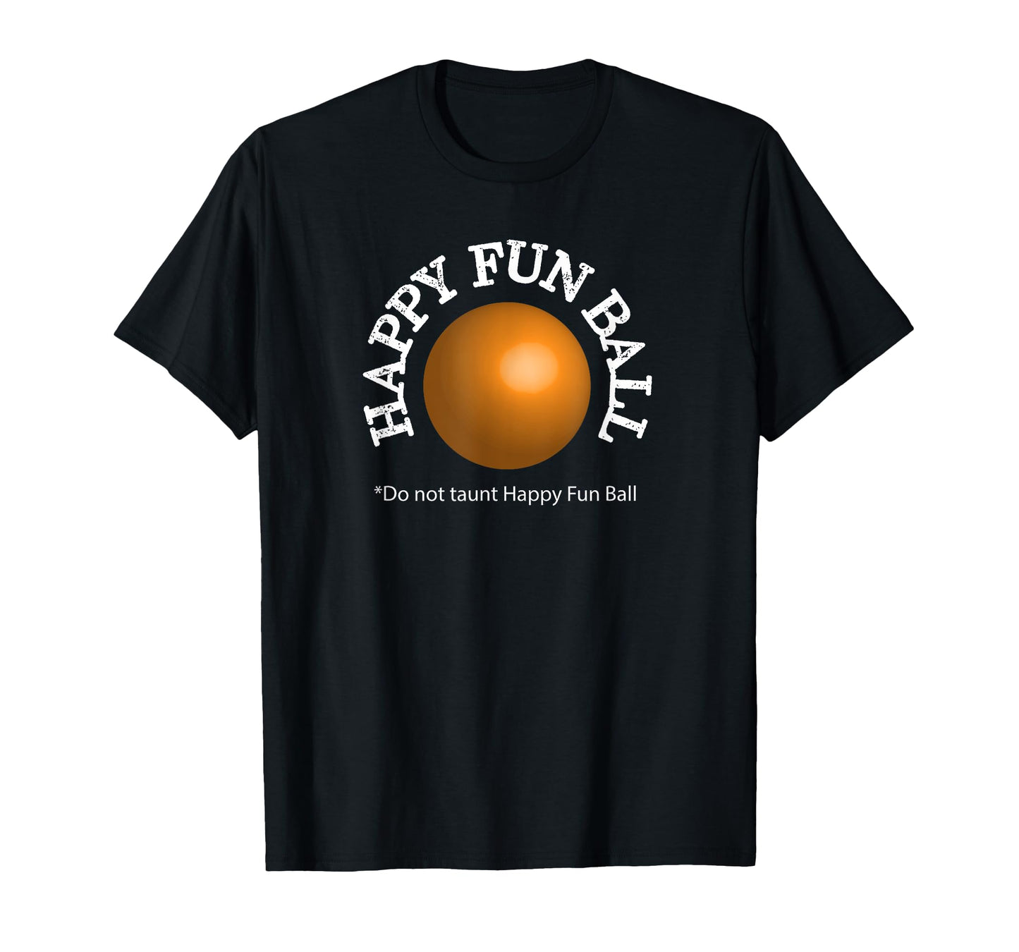 Do not taunt Happy Fun Ball Funny T-shirt T-Shirt