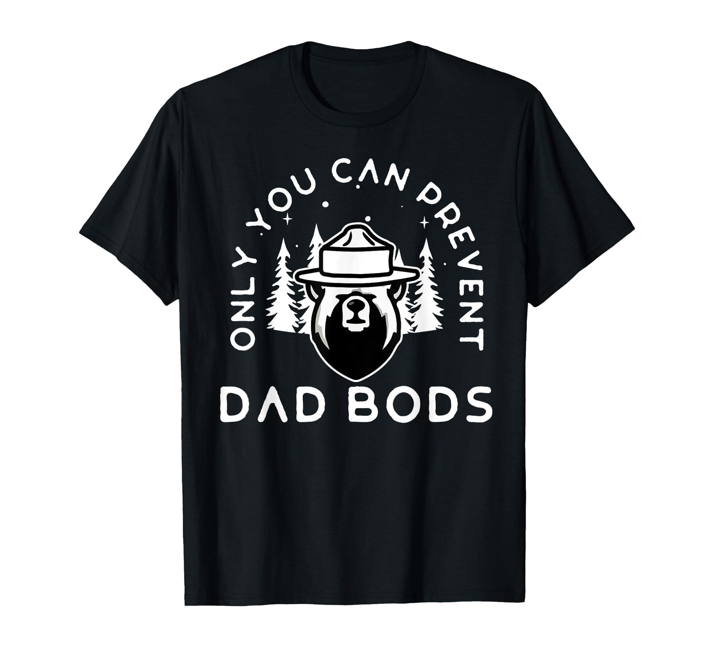 Only You Can Prevent Dad Bods T-Shirt