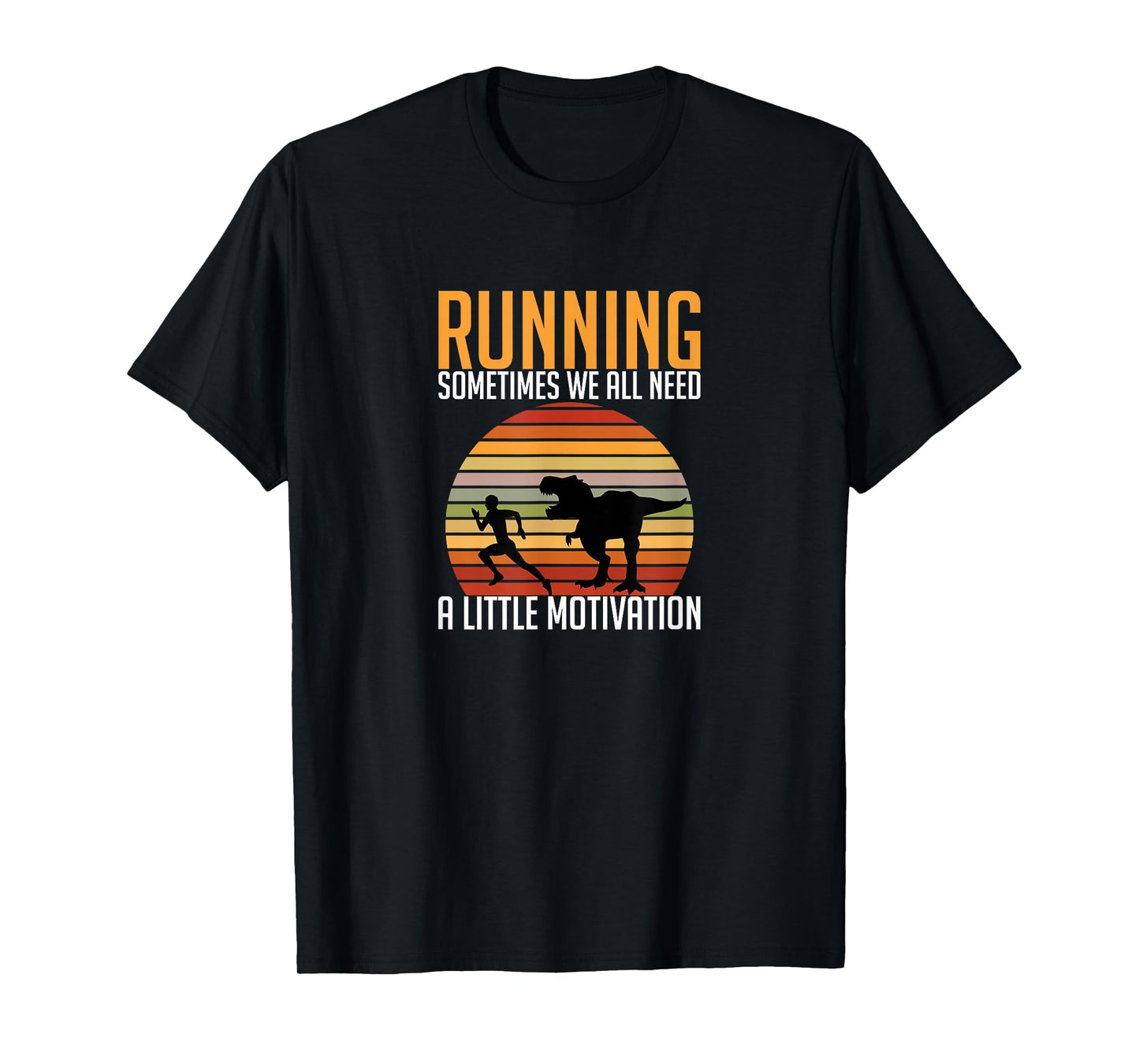Running Sometimes We All Need A Little Motivation Quote T-Shirt