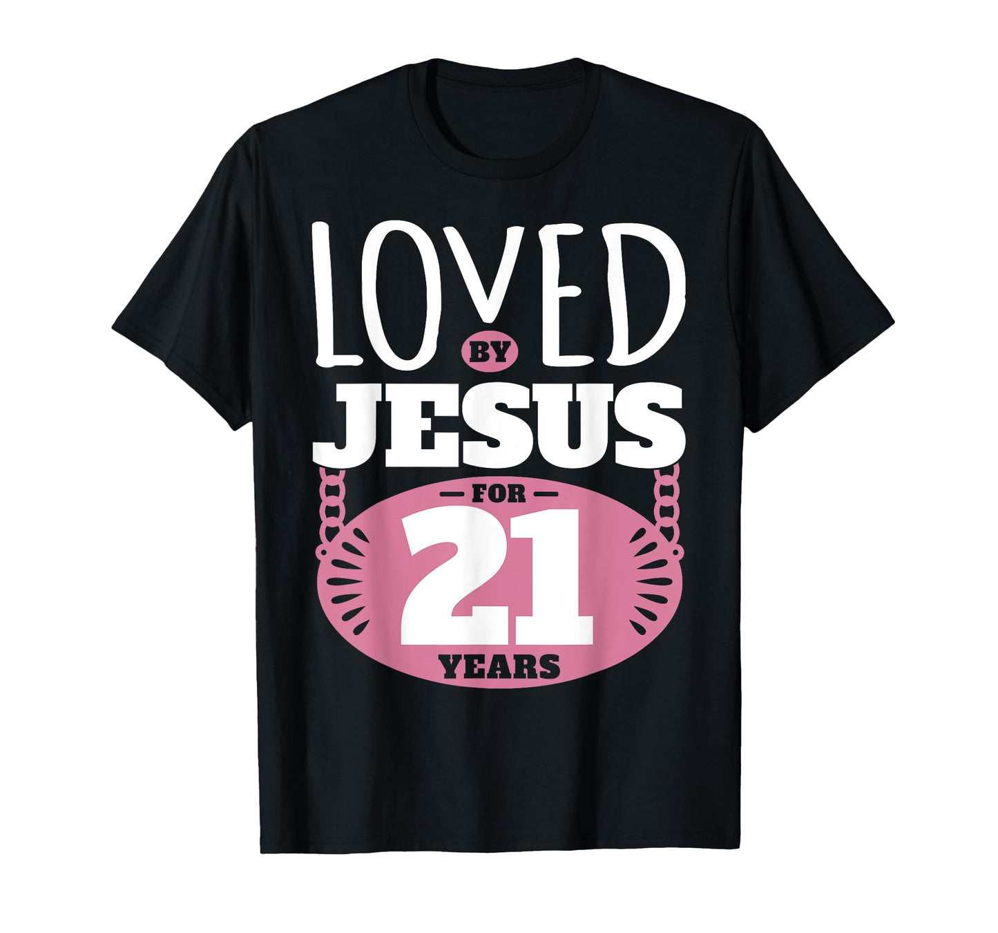 Loved By Jesus For 21 Years - 21st Birthday T-Shirt