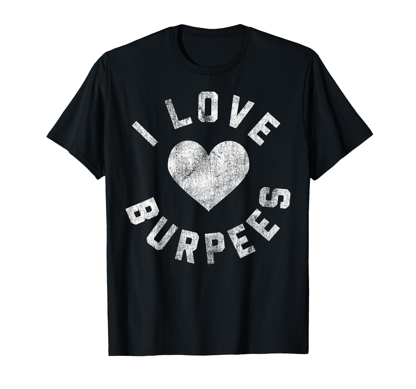 I Love Burpees Heart White Distressed T-Shirt