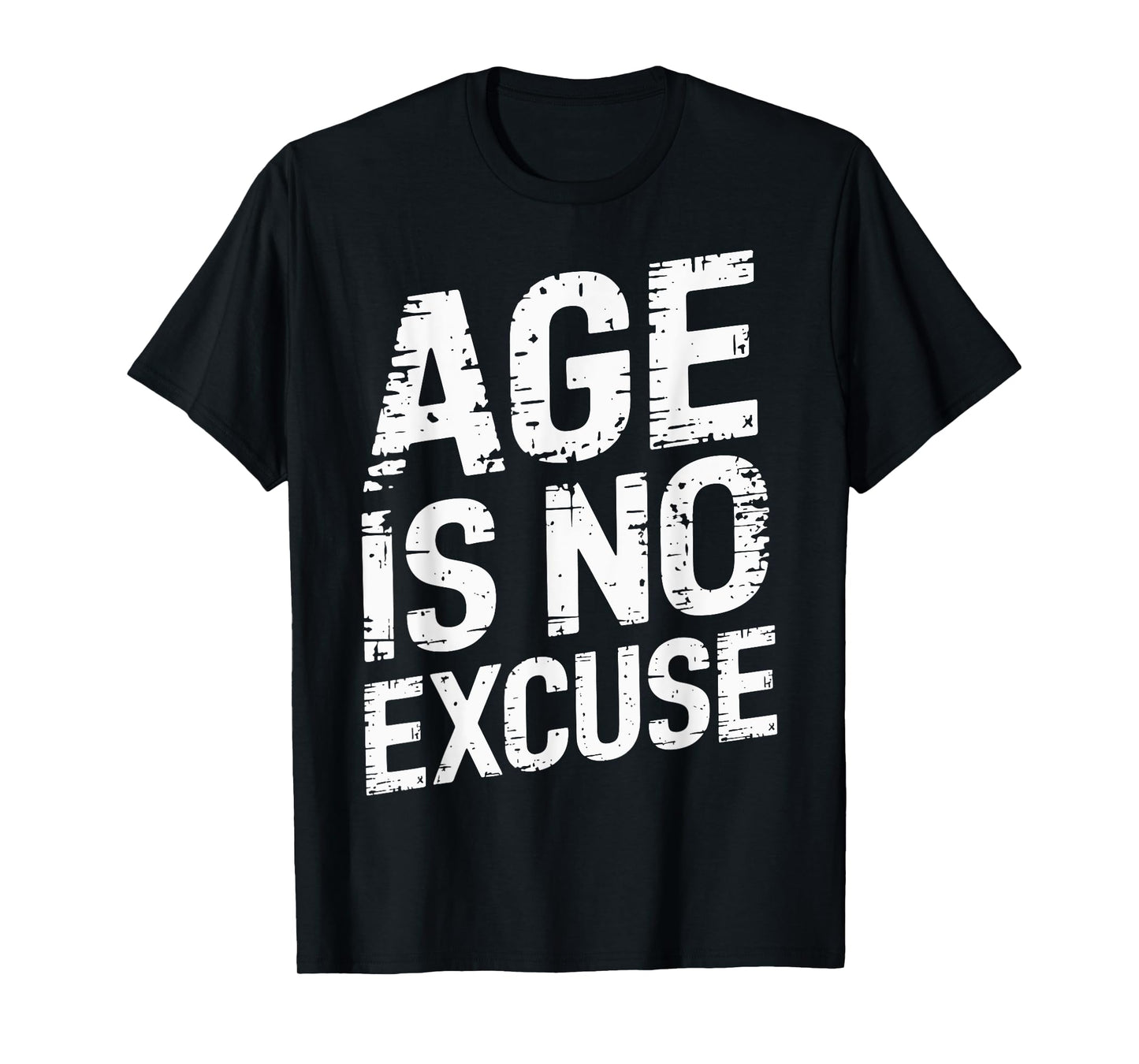 Age Is No Excuse Weightlifter Motivation T-Shirt