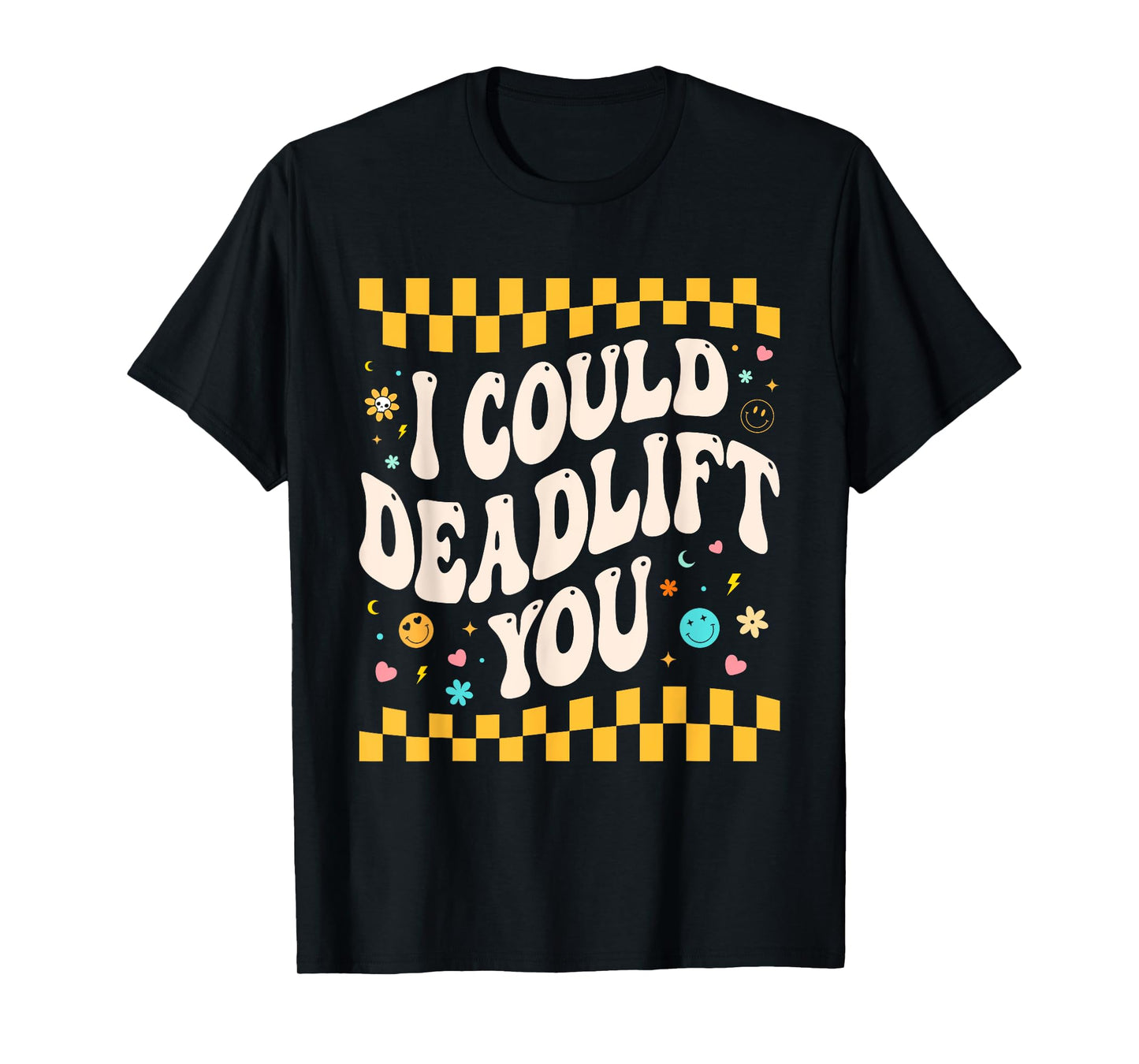 i could deadlift you Workout Gym Fitness Retro for Men Women T-Shirt