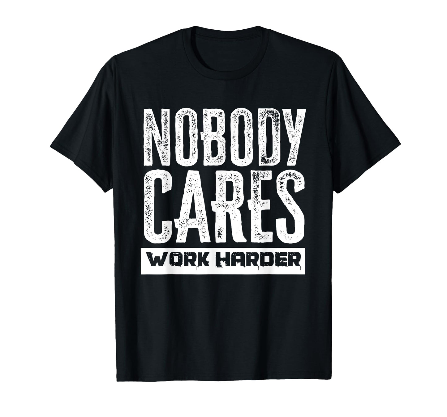 Nobody Cares Work Harder Motivation Fitness Workout Gym T-Shirt