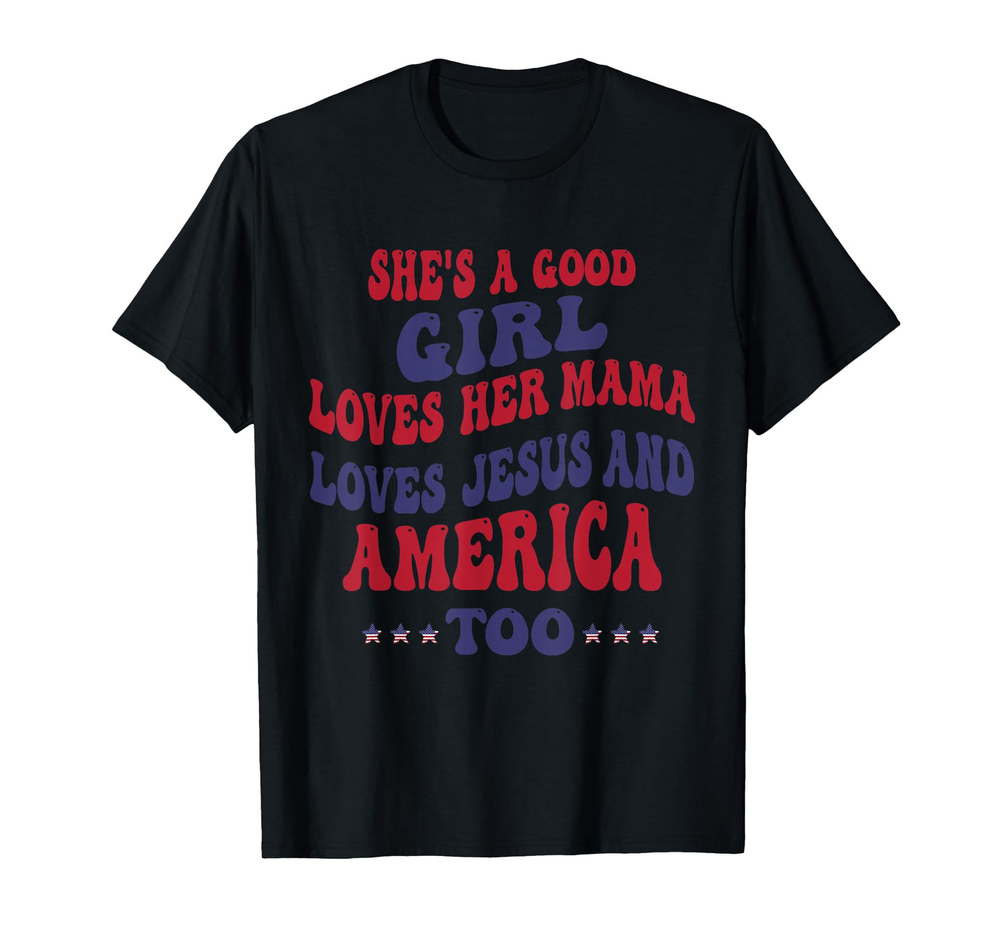 She's A Good Girl Loves Her Mama Loves Jesus And America Too T-Shirt