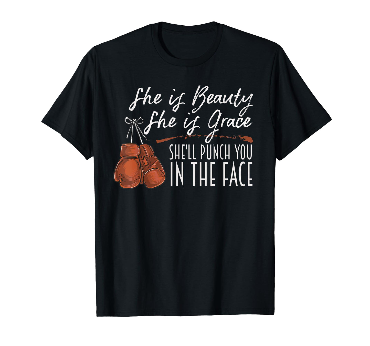 She is Beauty She is Grace She Will Punch You In the Face T-Shirt