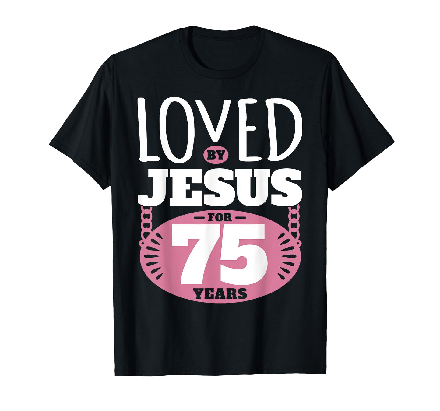 Loved By Jesus For 75 Years - 75th Birthday T-Shirt