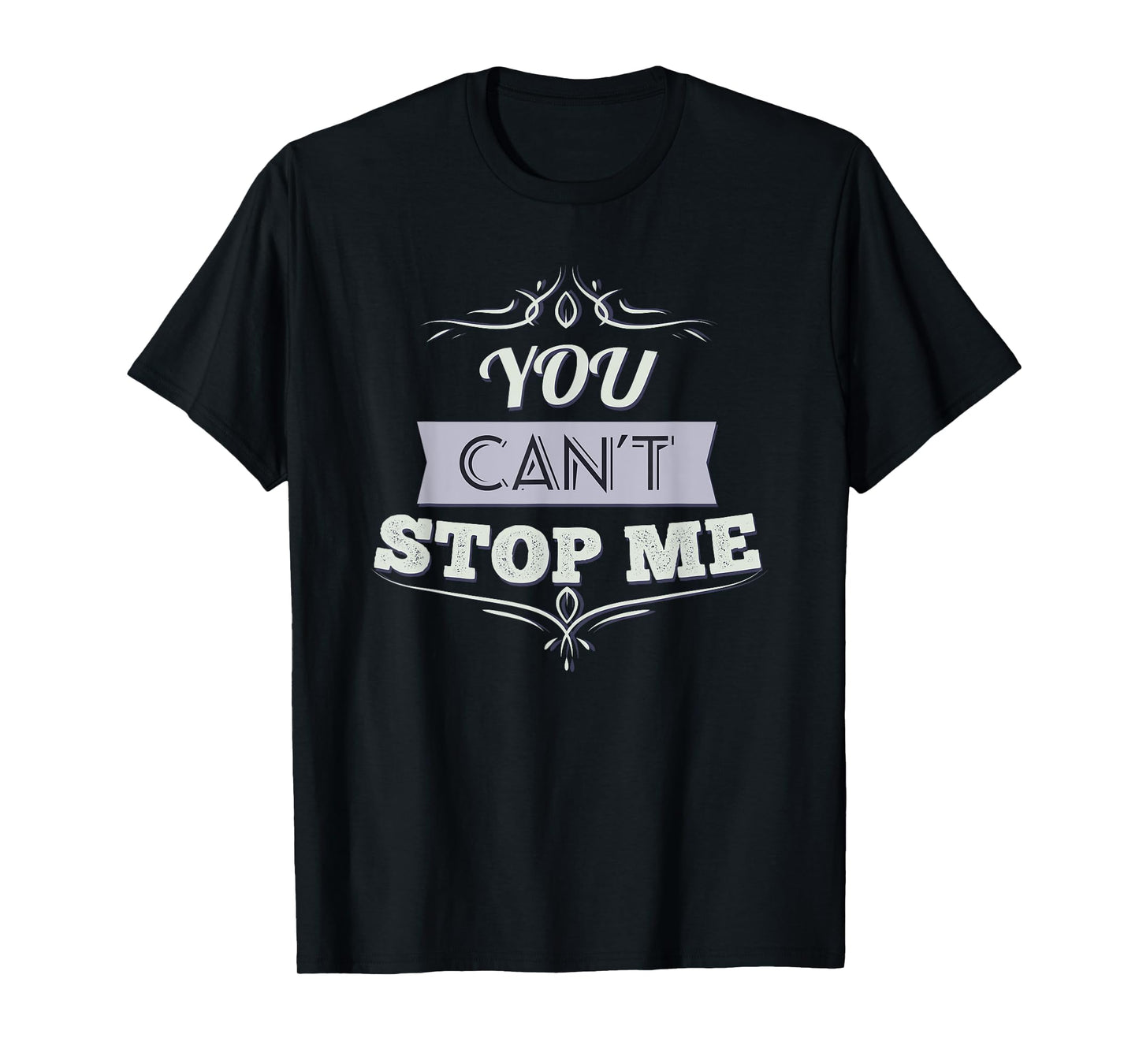 You Can't Stop Me Shirt Inspirational T-Shirt