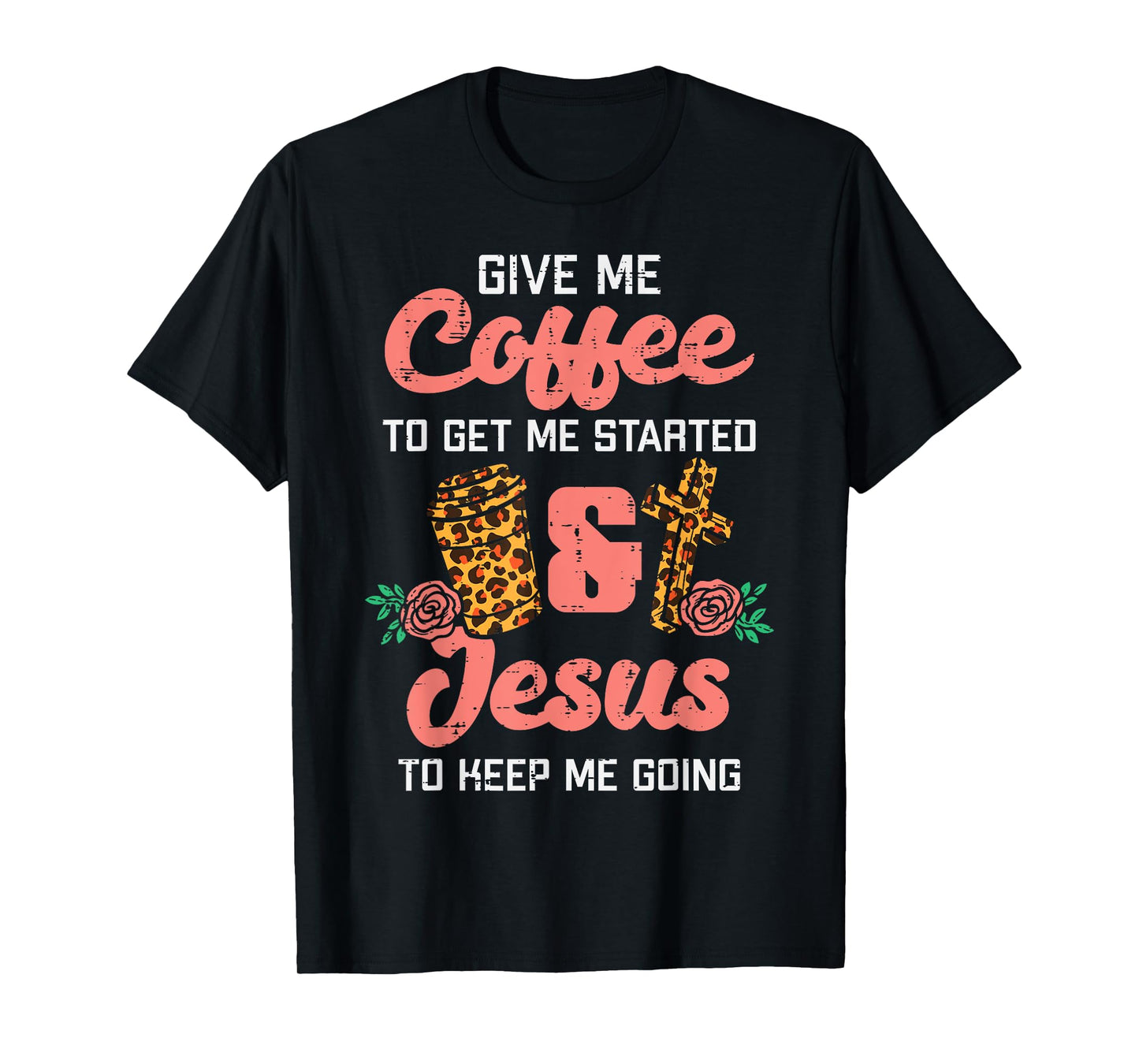 Coffee To Get Started Jesus Keep Going Christian Men Women T-Shirt