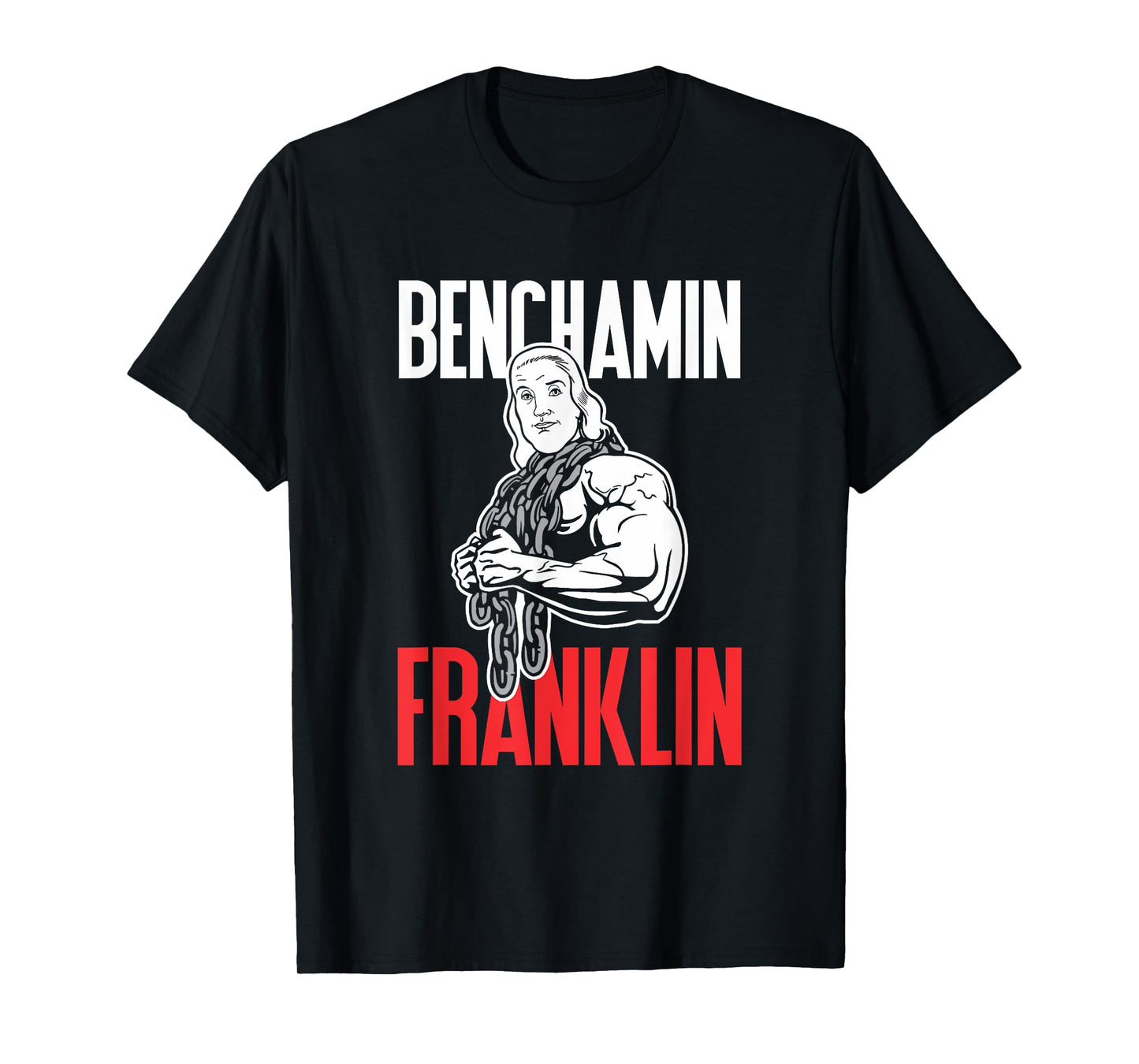 Benchamin Franklin T-Shirt: Funny Workout Weight Lifting Tee T-Shirt