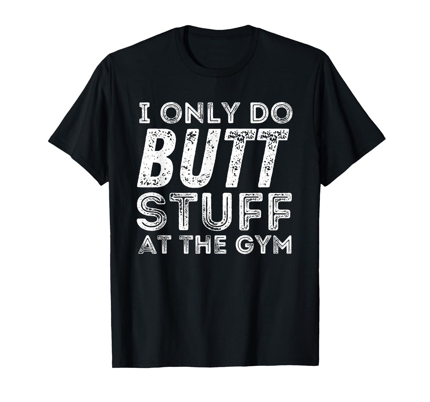 Gym & Bodybuilding Shirts Unisex Workout T-Shirt - Black, Small - I Only Do Butt Stuff At The Gym