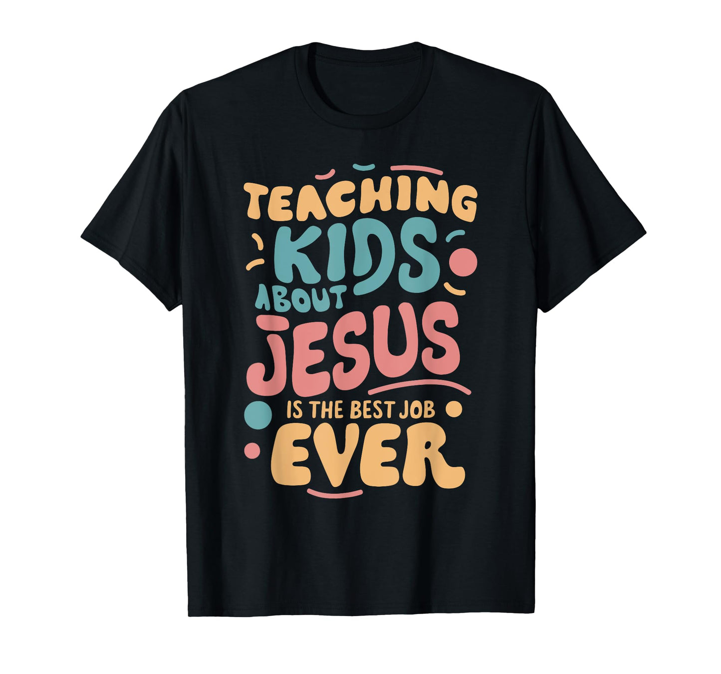 Teaching Kids About Jesus Is The Best Job Ever T-Shirt