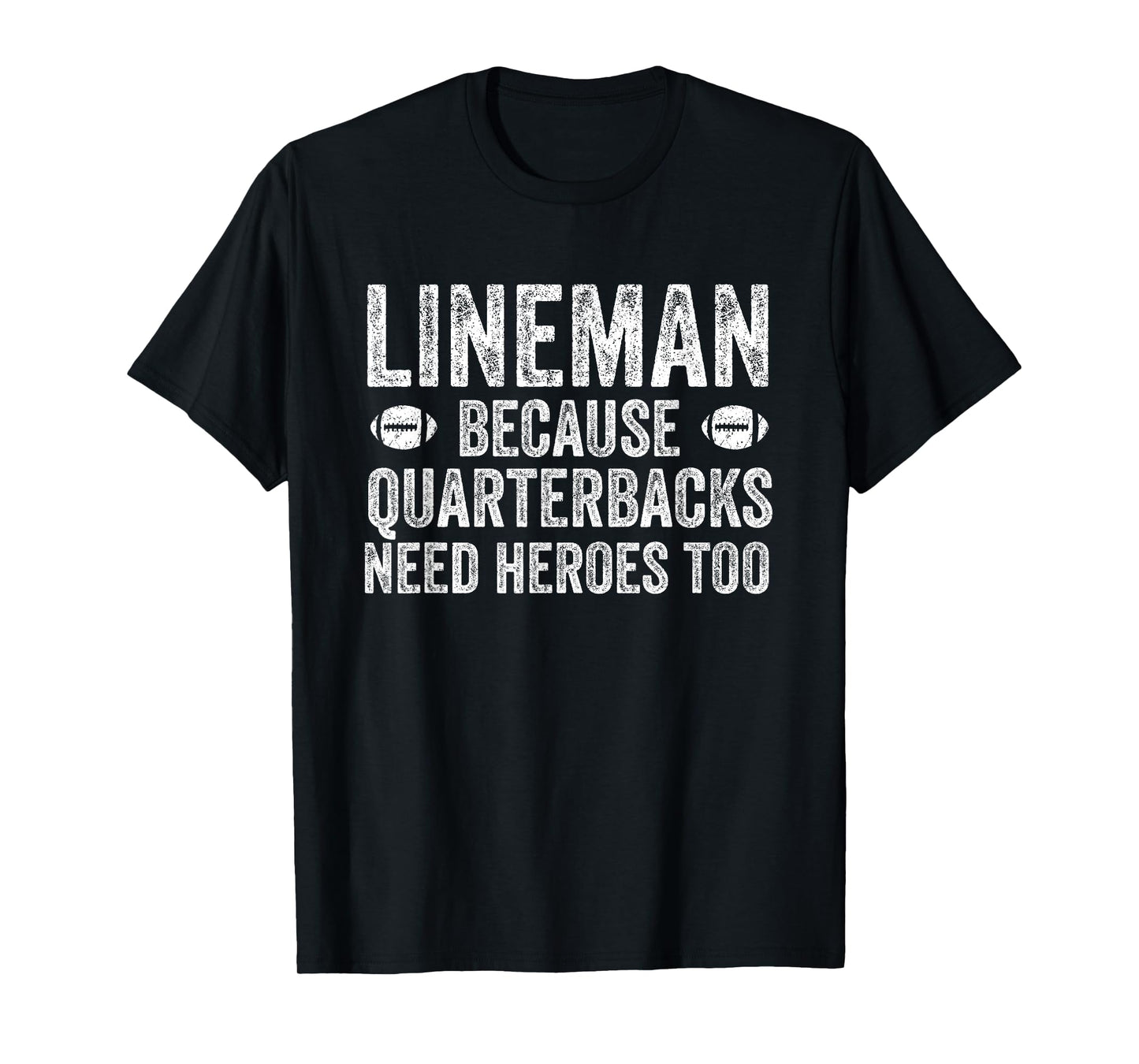 Lineman Because Quarterbacks Need Heroes | Football Linemen T-Shirt