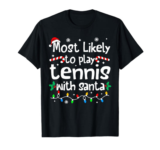 Most Likely to Play Tennis with Santa Christmas Matching T-Shirt