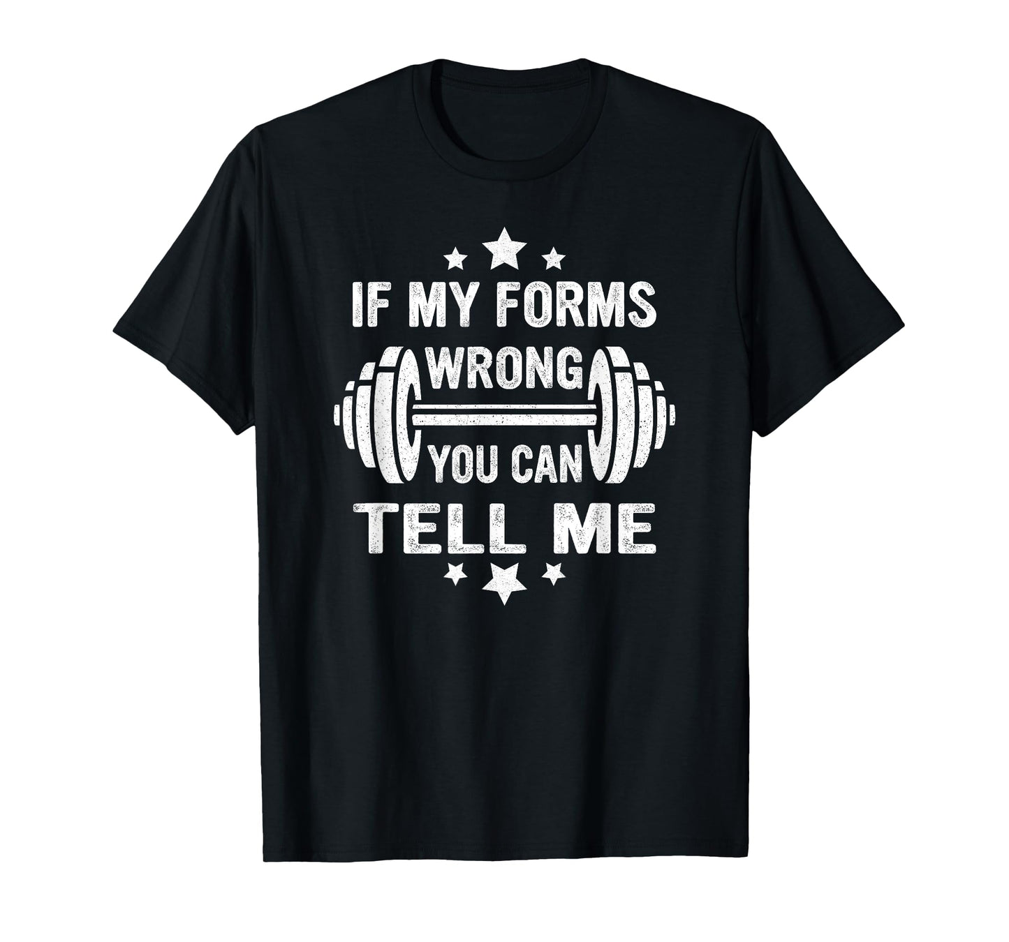 Funny Fitness Gym Workout If My Forms Wrong You Can Tell Me T-Shirt