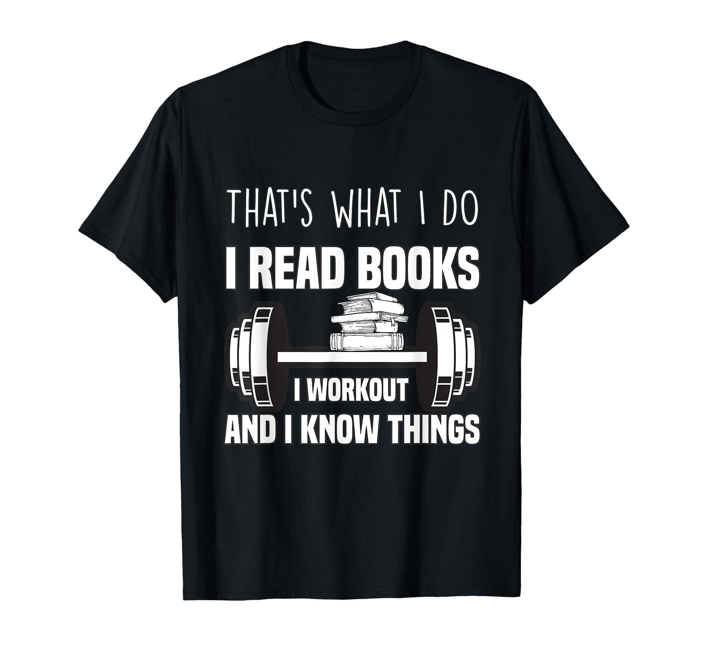 That's What I Do I Read Books I Workout And I Know Gift T-Shirt