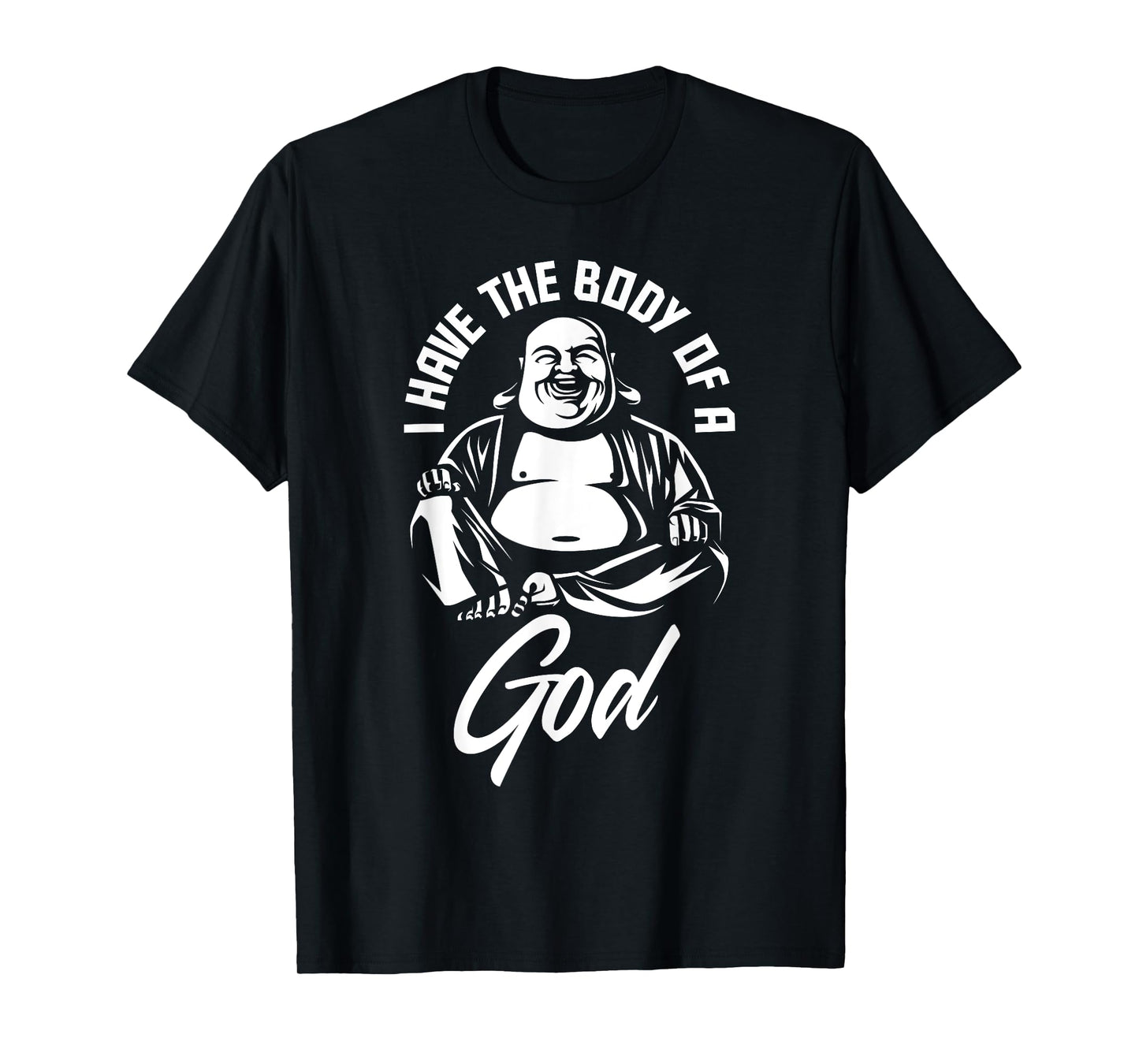 I Have The Body Of A God Buddha Funny Fat Guy And Dad Bod T-Shirt