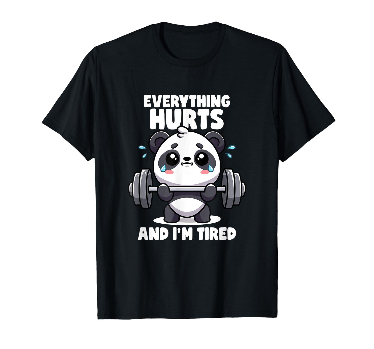 Everything Hurts And I'm Tired Panda Lifting Gym Quotes Gym T-Shirt
