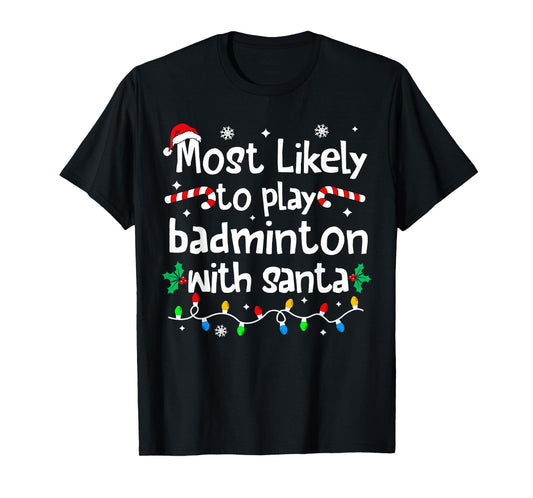 Most Likely to Play Badminton with Santa Christmas Matching T-Shirt
